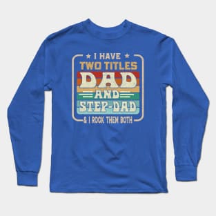 I Have Two Titles Dad And Step-Dad And I Rock Them Both Long Sleeve T-Shirt